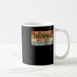 Of Course Your Opinion S Just Not To Me Sticker  Coffee Mug