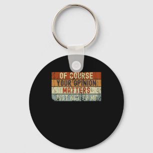 Of Course Your Opinion S Just Not To Me Sticker Key Ring