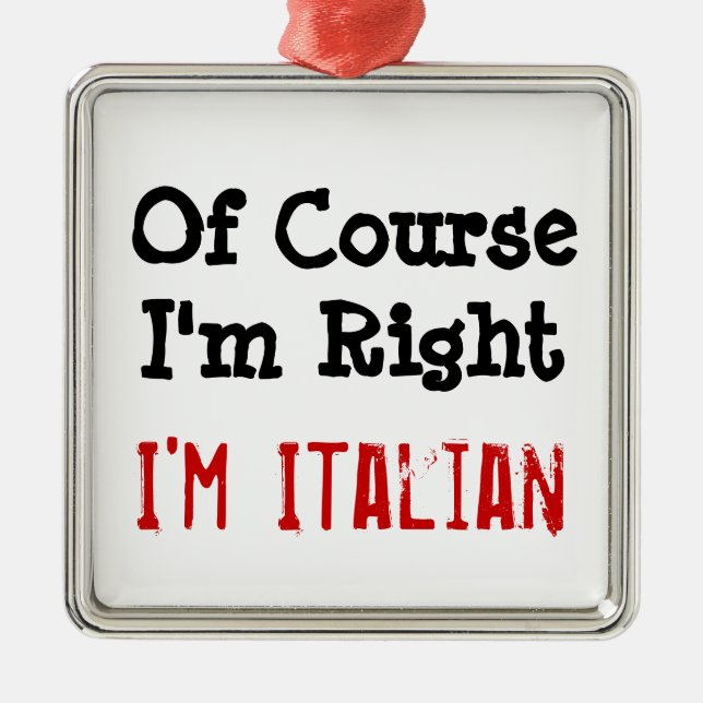 Of CourseI 'm Right, I'm Italian Metal Tree Decoration (Front)