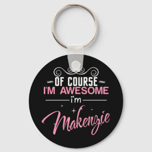Of Couse I'm Awesome I'm Makenzie Key Ring