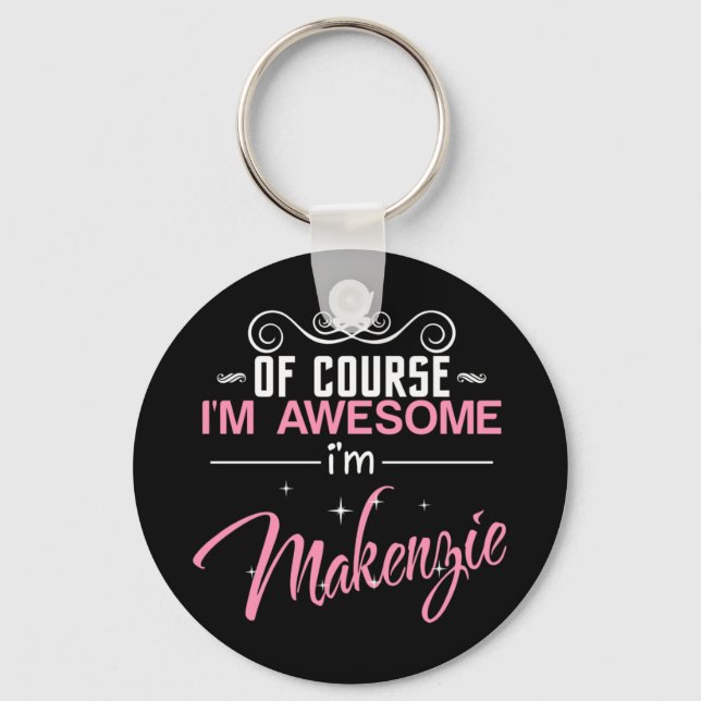Of Couse I'm Awesome I'm Makenzie Key Ring (Front)