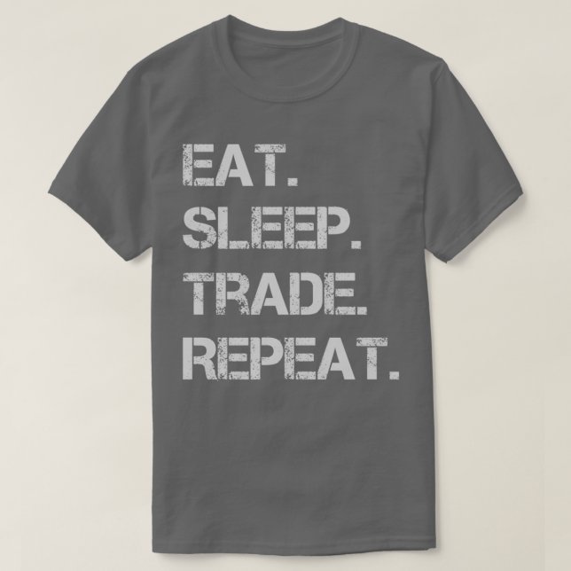 of Eat Sleep Trade Repeat 1 T-Shirt (Design Front)