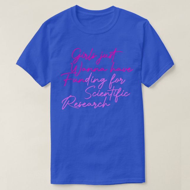 of Girls Just Wanna Have Funding For Scientific Re T-Shirt (Design Front)