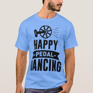 of Happy Pedal Dancing Cycling Bicycle Bike Quote T-Shirt