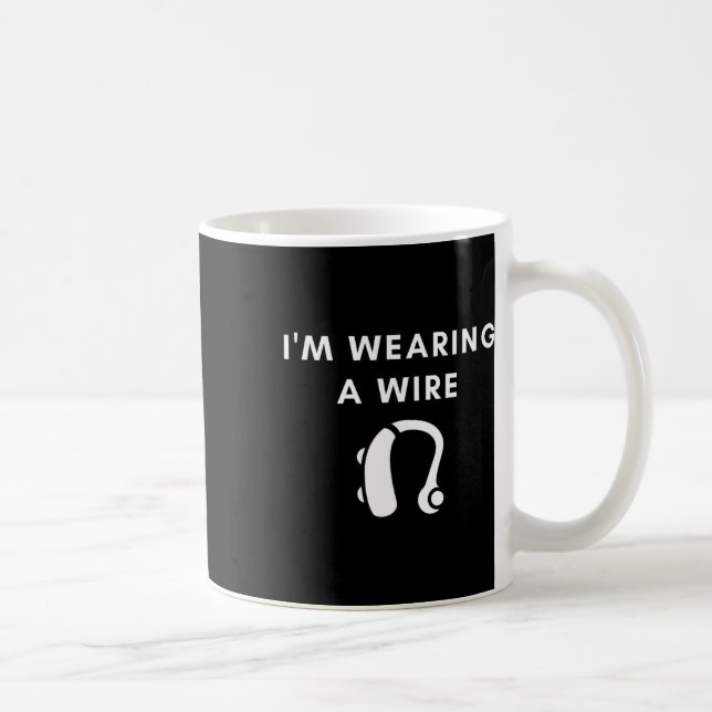 Of Hearing I'm Wearing A Wire Hearing Aid  Coffee Mug (Right)