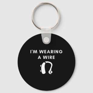 Of Hearing I'm Wearing A Wire Hearing Aid  Key Ring