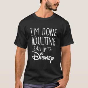 of Im Done Adulting Lets Go To... (White Text)  T-Shirt