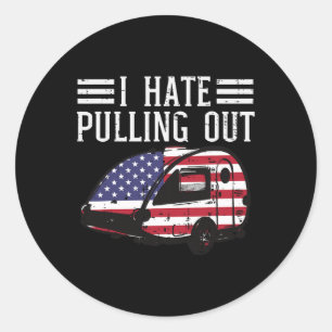 Of July Camping Hate Pulling Out America Men Women Classic Round Sticker