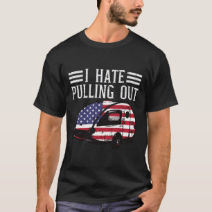 Of July Camping Hate Pulling Out America Men Women T-Shirt
