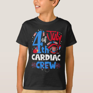 Of July Cardiac Crew Cardiac Nurse Happy 4th Of Ju T-Shirt