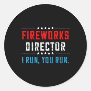 Of July Fireworks Director I Run You Run  Classic Round Sticker