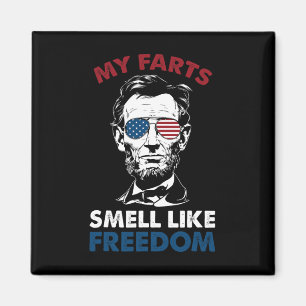 Of July My Farts Smell Like Freedom Abraham Lincol Magnet