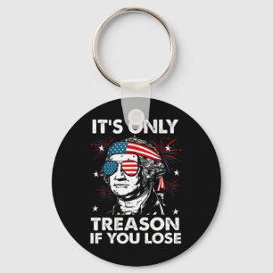 Of July Only Treason If You Lose Funny George Wash Key Ring