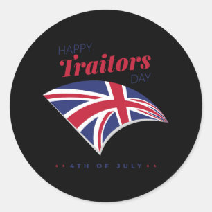 Of July Shirt Happy Traitors Day American Independ Classic Round Sticker