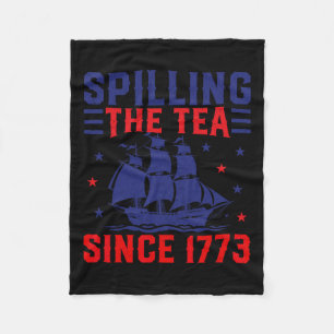 Of July Spilling The Tea Since 1773 Fleece Blanket