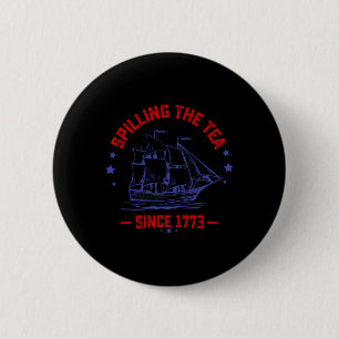 Of July Spilling The Tea Since 1773 History Teache 6 Cm Round Badge