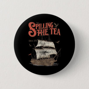 Of July Spilling The Tea Since 1773 History Teache 6 Cm Round Badge