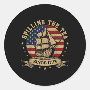 Of July Spilling The Tea Since 1773 History Teache Classic Round Sticker