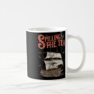 Of July Spilling The Tea Since 1773 History Teache Coffee Mug