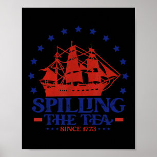 Of July Spilling The Tea Since 1773 History Teache Poster