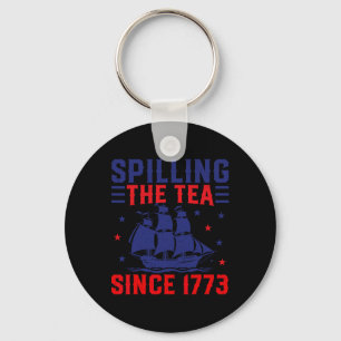 Of July Spilling The Tea Since 1773  Key Ring