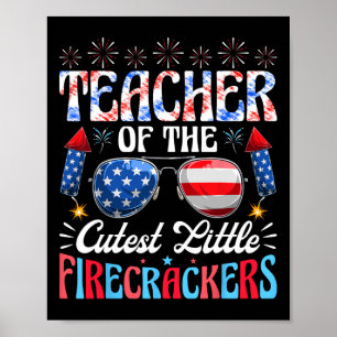 Of July Teacher Of The Cutest Little Firecrackers Poster