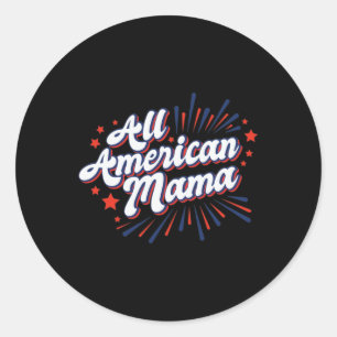 Of July Usa Independence Day - All American Mama  Classic Round Sticker