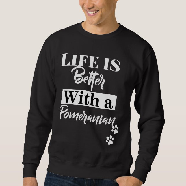 Of Life Is Better With A Pomeranian Sweatshirt (Front)