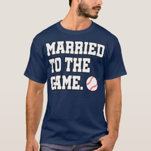 of Married To The Game Baseball Baseball Lover T-Shirt