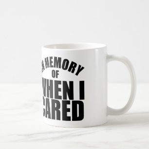 of memory of when i cared coffee or tea mug