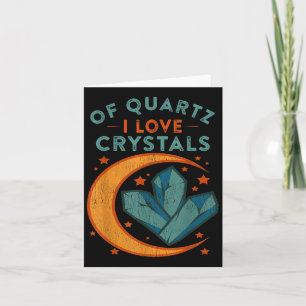 Of Quartz I Love Crystals Funny New Age Humor Pun  Card