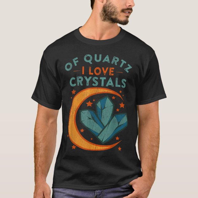 Of Quartz I Love Crystals Funny New Age Humor Pun  T-Shirt (Front)