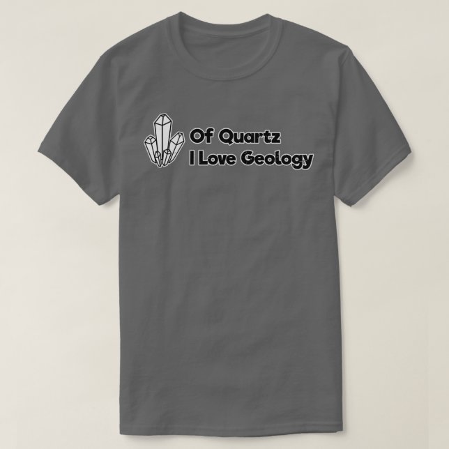Of Quartz I Love Geology 1 T-Shirt (Design Front)