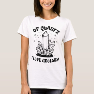Of Quartz I Love Geology Balck And White T-Shirt