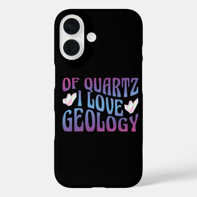 Of Quartz I Love Geology, Rock Collector Geologist Case-Mate iPhone Case (Back)