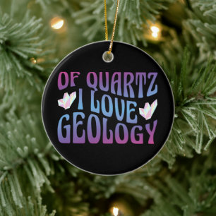 Of Quartz I Love Geology, Rock Collector Geologist Ceramic Tree Decoration