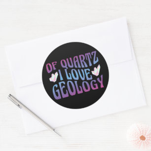 Of Quartz I Love Geology, Rock Collector Geologist Classic Round Sticker
