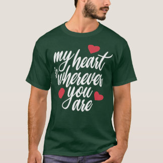 of Romantic My Heart is Wherever You Are Valentine T-Shirt
