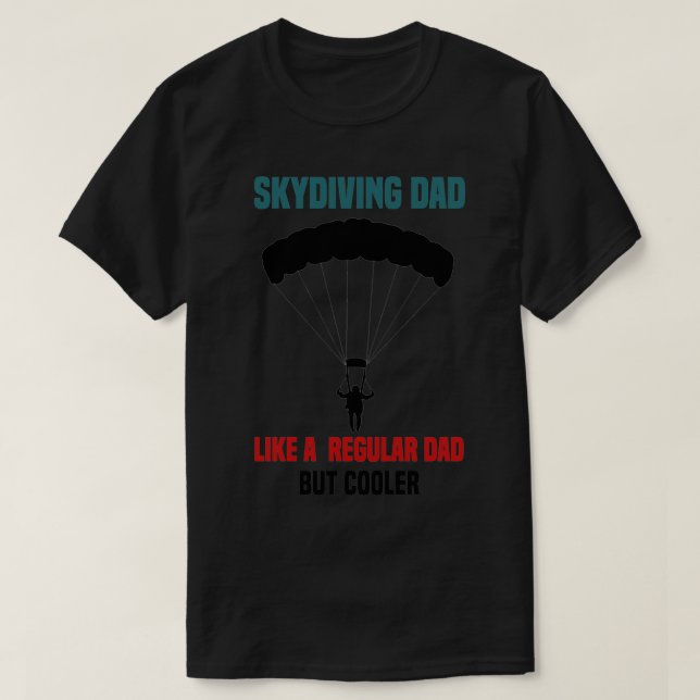 of skydiving dad regular dad but coolerskydiving g T-Shirt (Design Front)