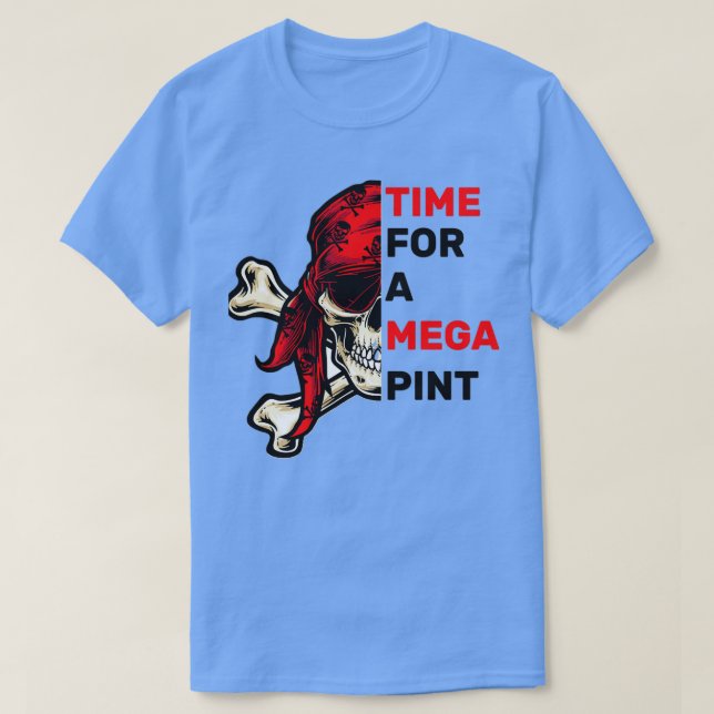 of Time for a Mega Pint funny skull T T-Shirt (Design Front)
