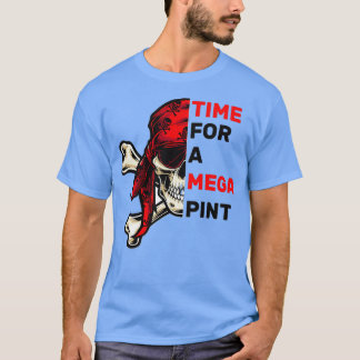 of Time for a Mega Pint funny skull T T-Shirt