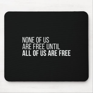 Of Us Are Free Until All Of Us Are Free #3 Mouse Mat