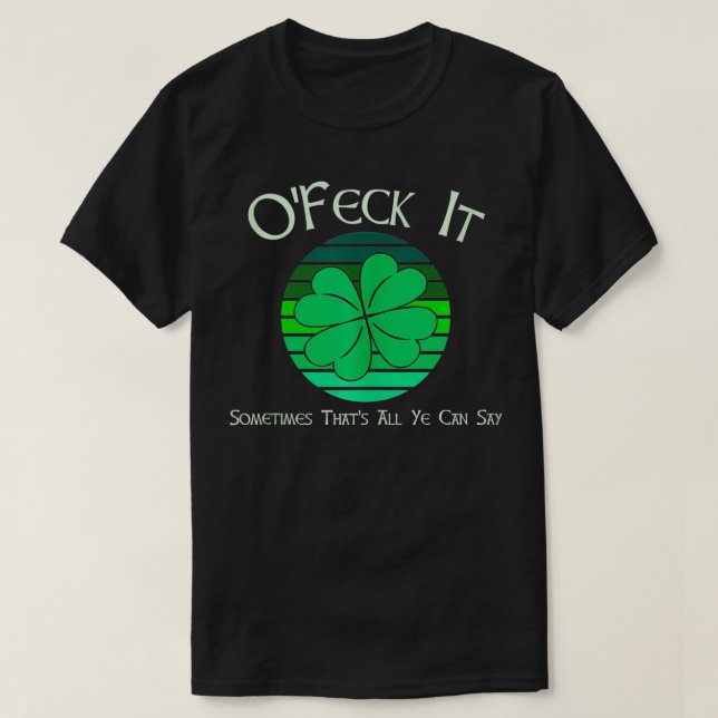 O'Feck It St Patricks Day Happy St Paddy's St Patt T-Shirt (Design Front)