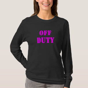 Off Duty  And Sarcastic Declaration 3 T-Shirt