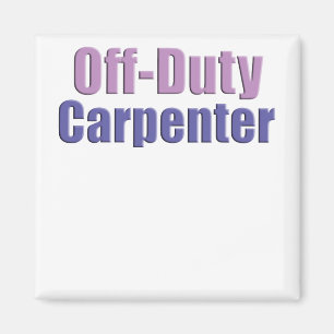 Off Duty Carpenter Magnet