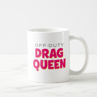 Off-Duty Drag Queen. Coffee Mug