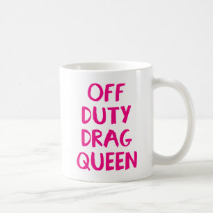Off-Duty Drag Queen. Coffee Mug
