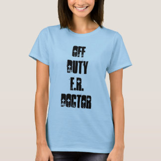 Off-Duty E.R. Doctor T-Shirt