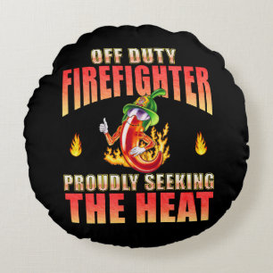 Off Duty Firefighter Chilli Proudly Seeking Heat Round Cushion