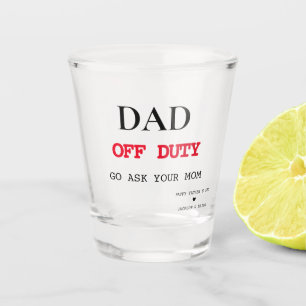 Off Duty   Funny Father's Day Gift Shot Glass